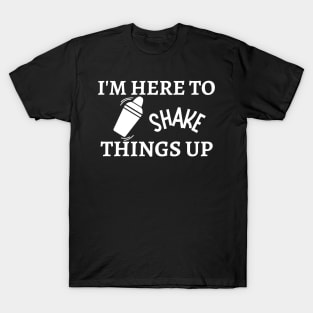 I'm here to shake things up! T-Shirt